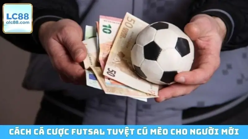 Cách cá cược Futsal tuyệt cú mèo cho người mới