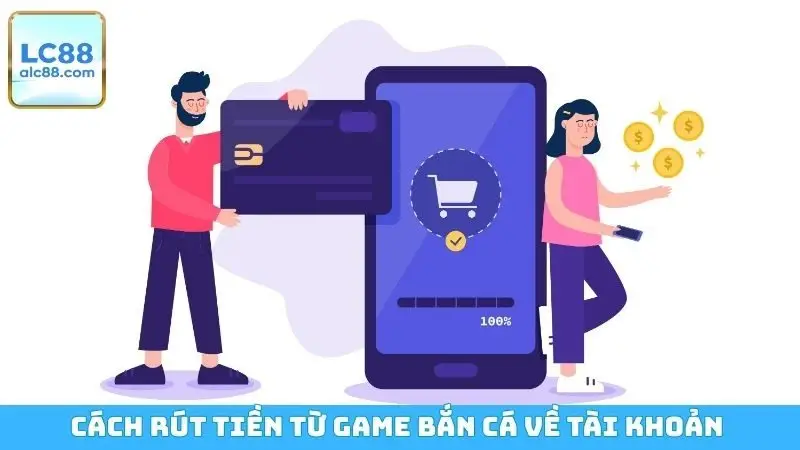 Cách Rút Tiền Từ Game Bắn Cá Về Tài Khoản