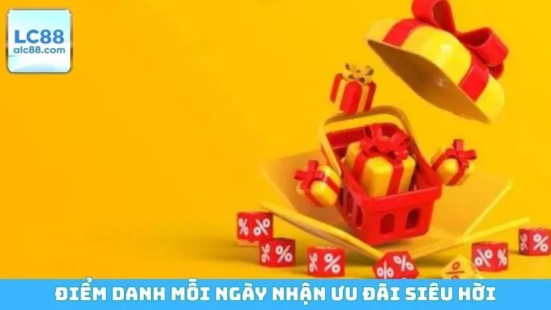 Điểm danh mỗi ngày nhận ưu đãi siêu hời