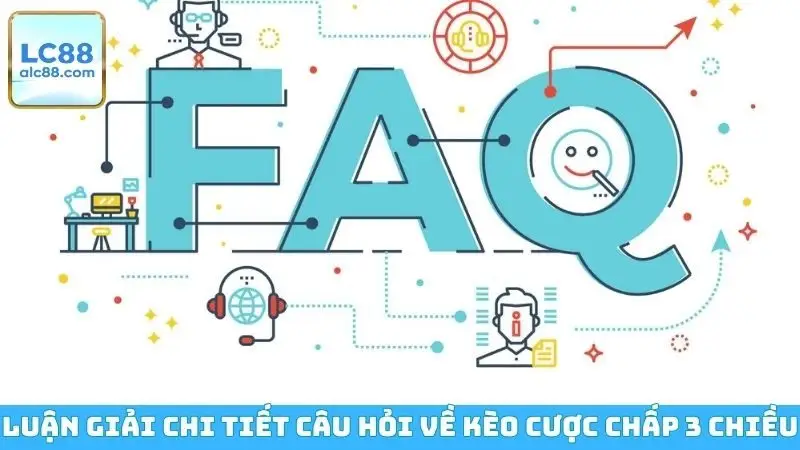 Luận giải chi tiết câu hỏi về kèo cược chấp 3 chiều